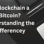 Is Blockchain a Bitcoin? Understanding the Difference