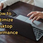 how to optimize desktop performance