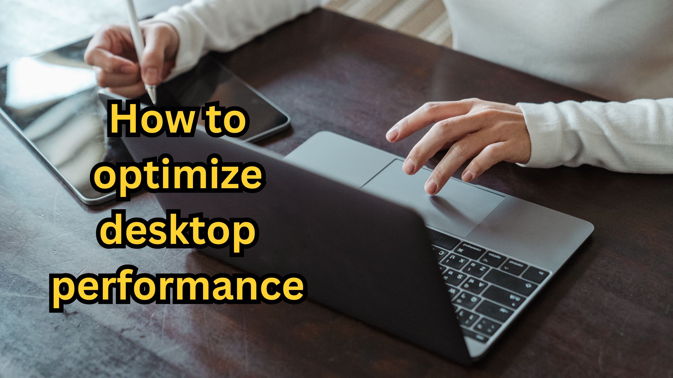 how to optimize desktop performance