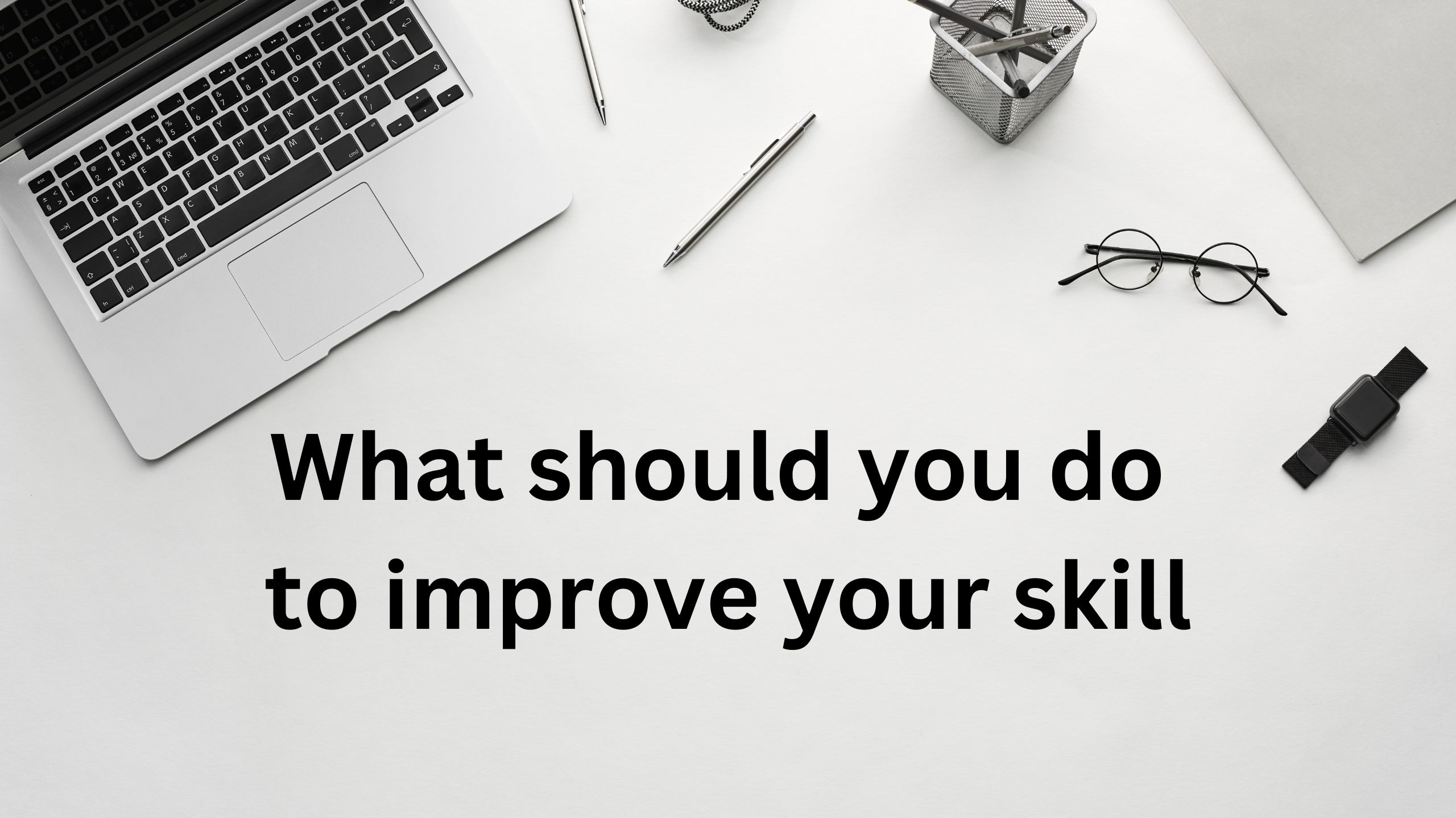 what should you do to improve your skill