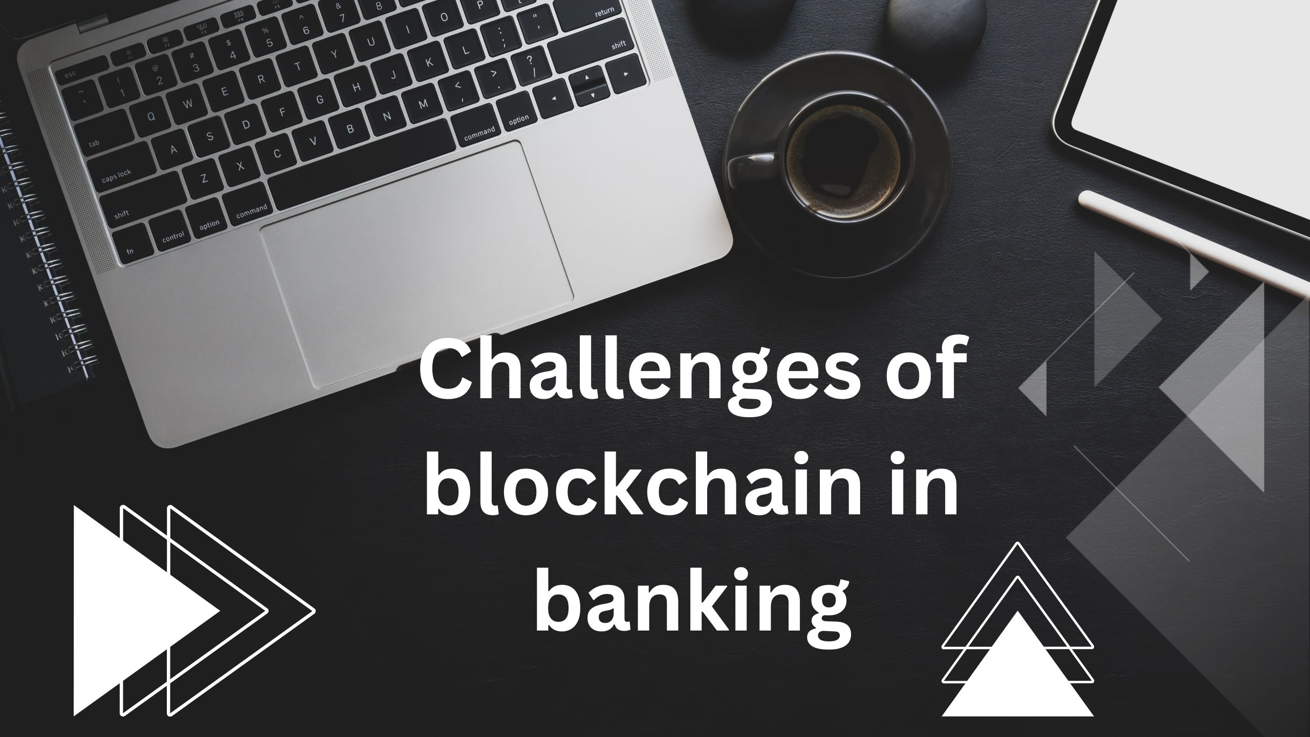 Challenges of blockchain in banking