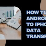 How to Android to iPhone Data Transfer