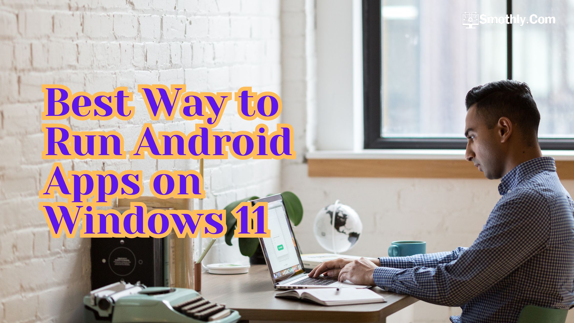 Best Way to Run Android Apps on Windows 11